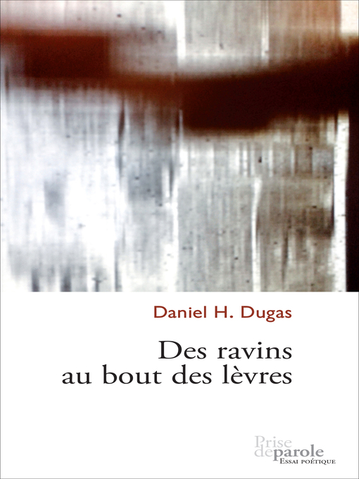 Title details for Des ravins au bout des lèvres by Daniel H. Dugas - Available